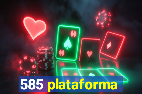 585 plataforma